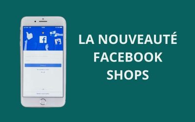 Facebook Shops, faciliter le e-commerce sur les réseaux